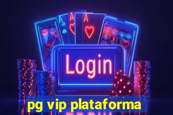 pg vip plataforma